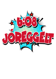 6:08 - Jóreggelt