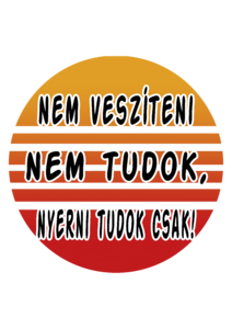 Nem vesziteni nem tudok nyerni tudok csak